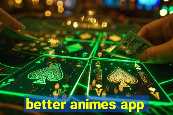 better animes app